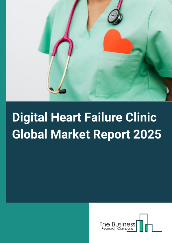 Global Digital Heart Failure Clinic Market Report 2025