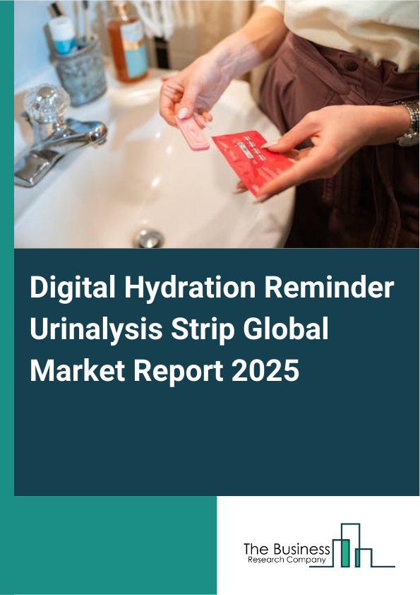 Global Digital Hydration Reminder Urinalysis Strip Market Report 2025