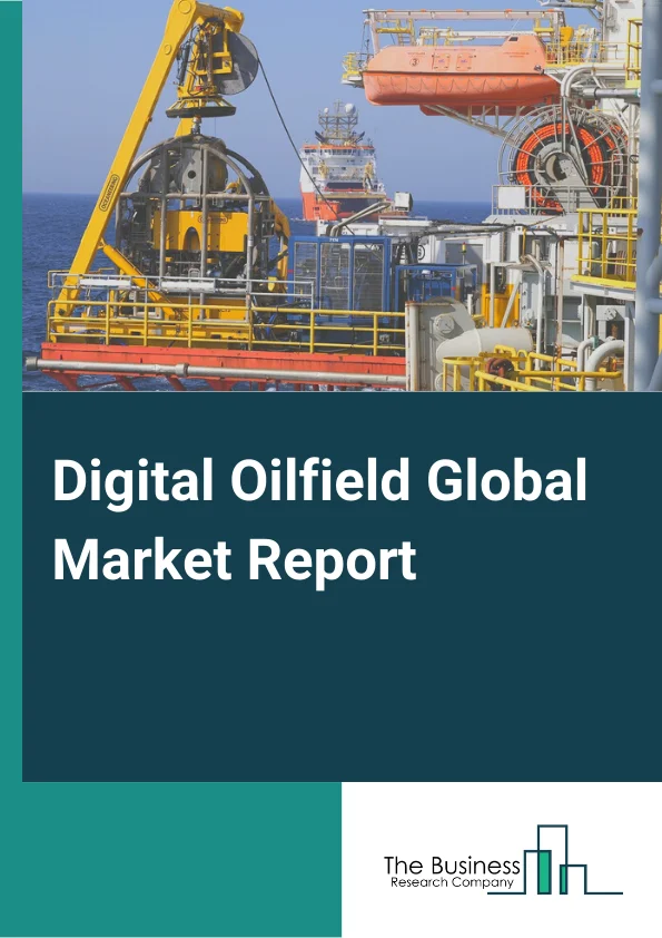 Global Digital Oilfield Market Report 2024