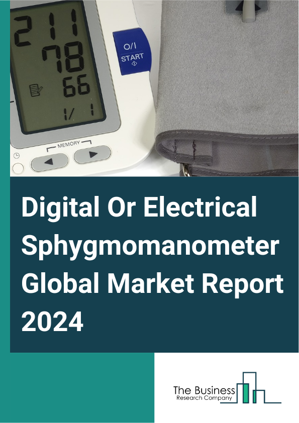 Global Digital Or Electrical Sphygmomanometer Market Report 2025
