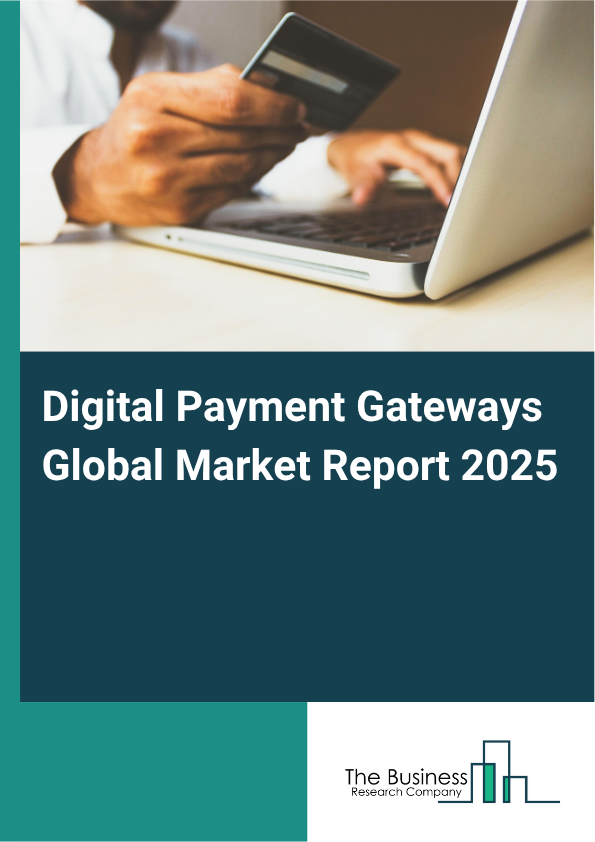 Global Digital Payment Gateways Market Report 2025