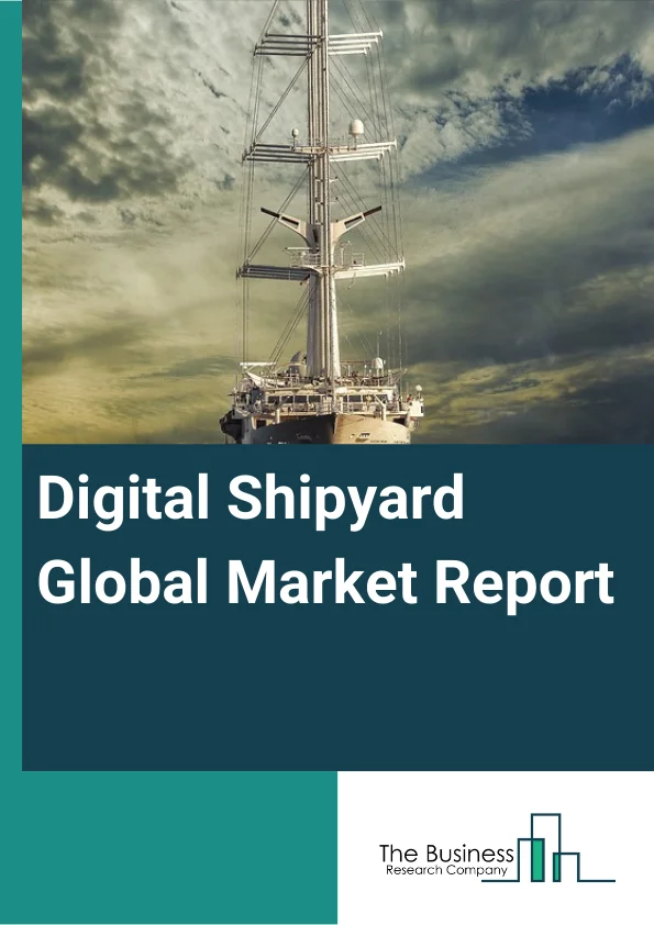 Digital Shipyard Global Market Report 2023