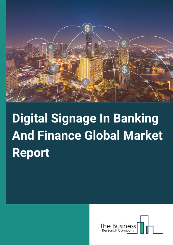 Global Digital Signage In Banking And Finance Market Report 2025