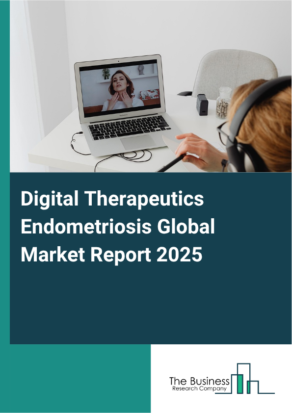 Global Digital Therapeutics Endometriosis Market Report 2025