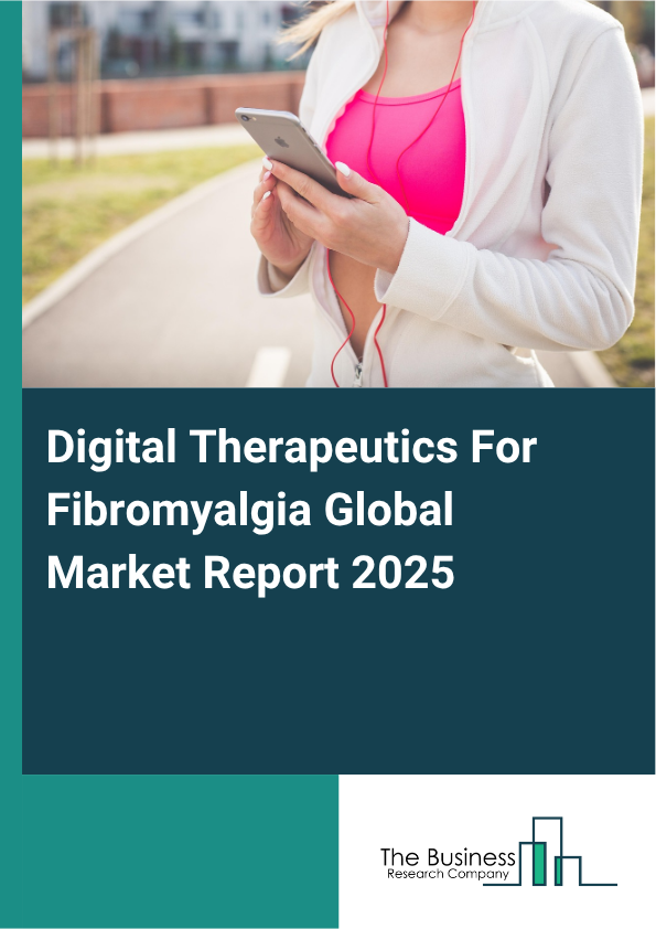 Global Digital Therapeutics For Fibromyalgia Market Report 2025