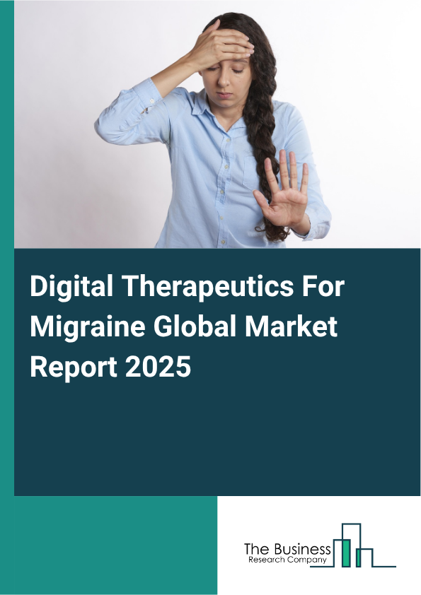 Global Digital Therapeutics For Migraine Market Report 2025