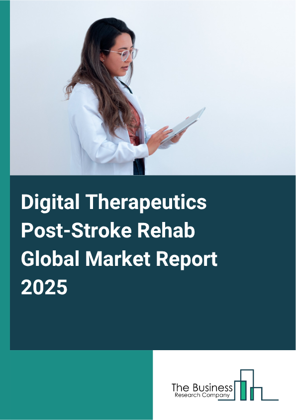 Global Digital Therapeutics Post-Stroke Rehab Market Report 2025