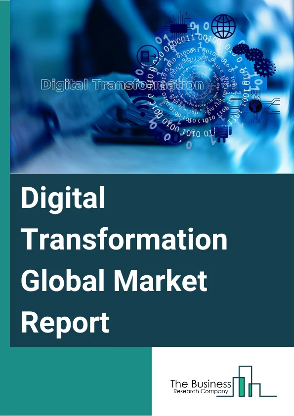 Digital Transformation Global Market Report 2023 – By Technology (Cloud Computing, Big Data and Analytics, Artificial intelligence, Internet Of Things, Blockchain), By Deployment Mode (Cloud, On premises), By Organization Size (Large Enterprises, Small and Medium sized Enterprise), By End User (BFSI, Healthcare, Telecom and IT, Automotive, Education, Retail and Consumer Goods, Media and Entertainment Manufacturing, Government, Other End Users) – Market Size, Trends, And Global Forecast 2023-2032