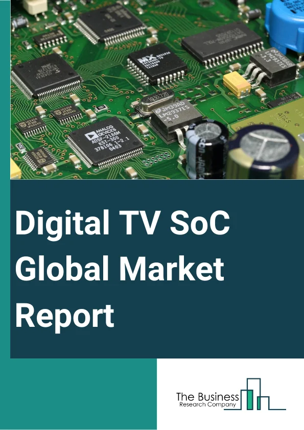Global Digital TV SoC Market Report 2024