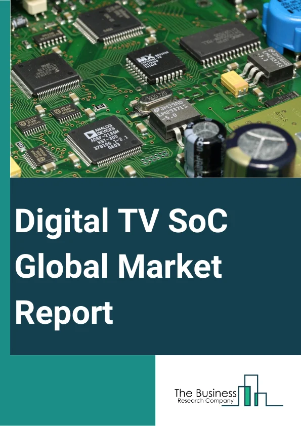 Digital TV SoC Global Market Report 2024 – By Display Technology (LCD (Liquid Crystal Display), LED (Light Emitting Diode), OLED (Organic Light Emitting Diode), QLED (Quantum Dot Light Emitting Diode)), By Application (Smart Televisions (TVs), Set Top Boxes, Other Applications), By End-User (Residential, Commercial, Other End-Users) – Market Size, Trends, And Global Forecast 2024-2033