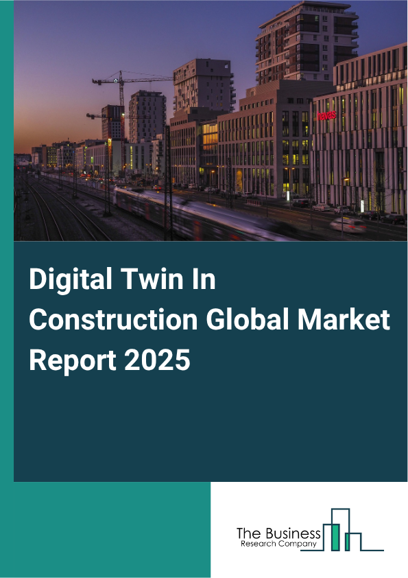 Global Digital Twin In Construction Market Report 2025