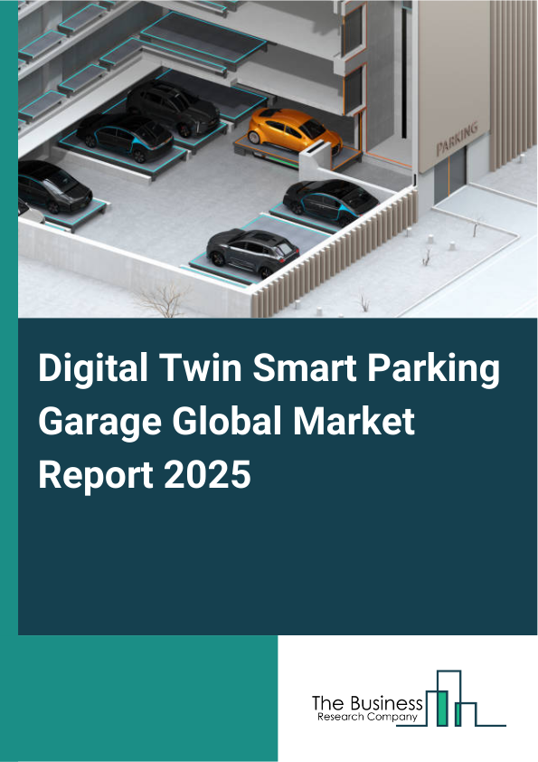Global Digital Twin Smart Parking Garage Market Report 2025
