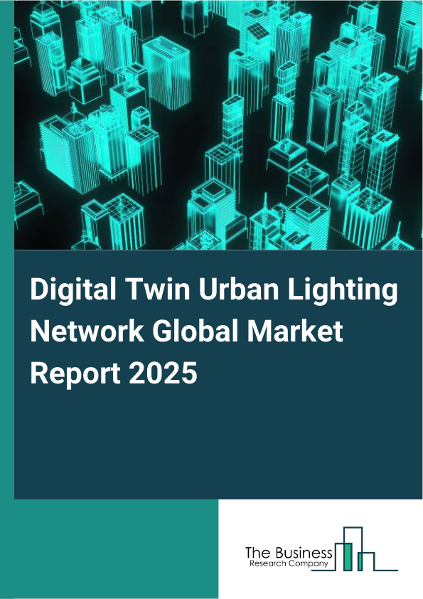 Global Digital Twin Urban Lighting Network Market Report 2025