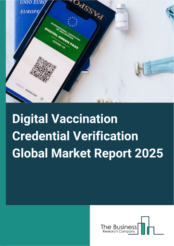 Global Digital Vaccination Credential Verification Market Report 2025