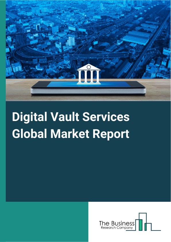 Global Digital Vault Services Market Report 2025