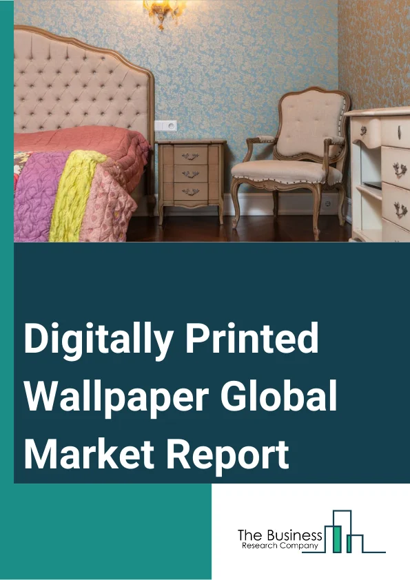 Global Digitally Printed Wallpaper Market Report 2024