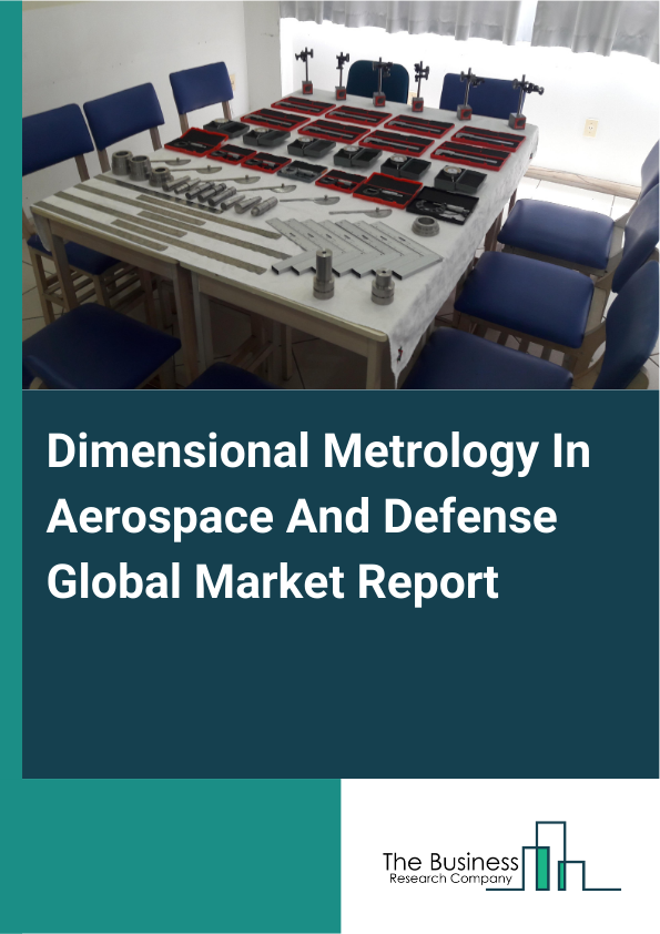 Global Dimensional Metrology In Aerospace And Defense Market Report 2025