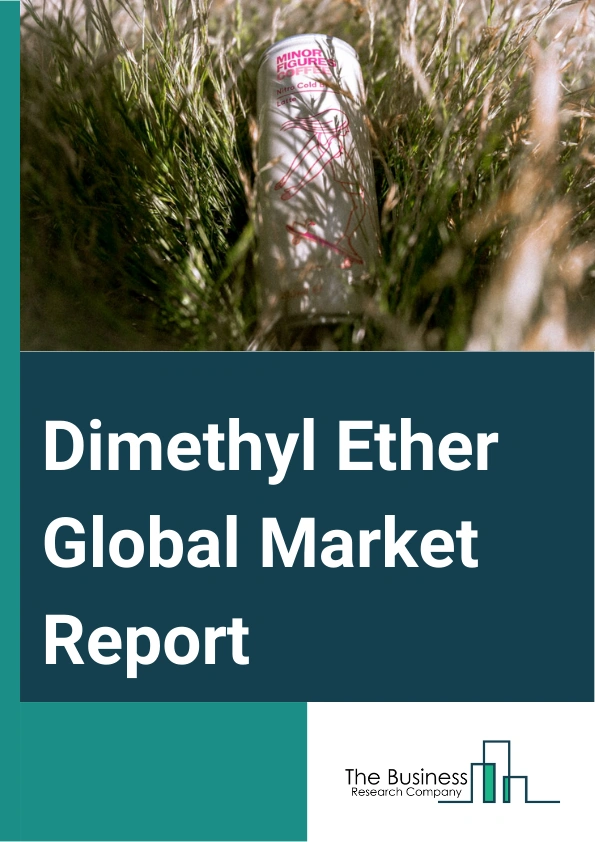 Dimethyl Ether Global Market Report 2025- By Type (Anhydrous Diethyl Ether, Stabilized Diethyl Ether), By Raw (Material Natural Gas, Coal, Biomass, Other Raw Materials), By Application (Liquefied Petroleum Gas (LPG) Blending, Industrial, Aerosol Propellant, Transportation Fuel, Other Applications) – Market Size, Trends, And Global Forecast 2025-2034