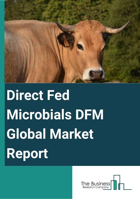 Global Direct Fed Microbials DFM Market Report 2024