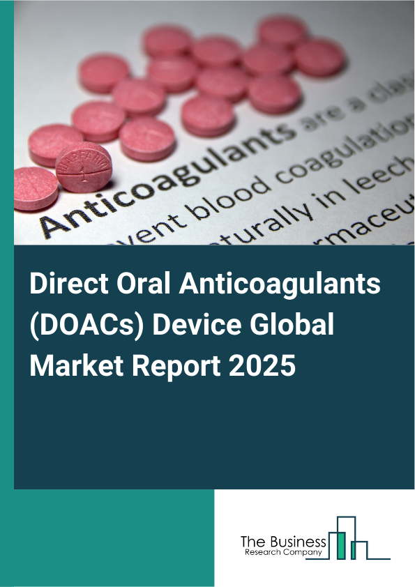 Global Direct Oral Anticoagulants (DOACs) Device Market Report 2025