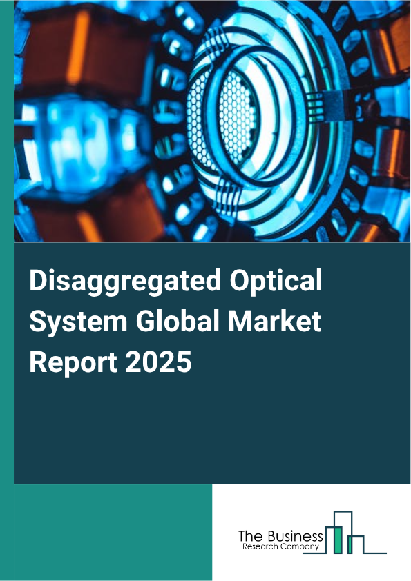 Global Disaggregated Optical System Market Report 2025