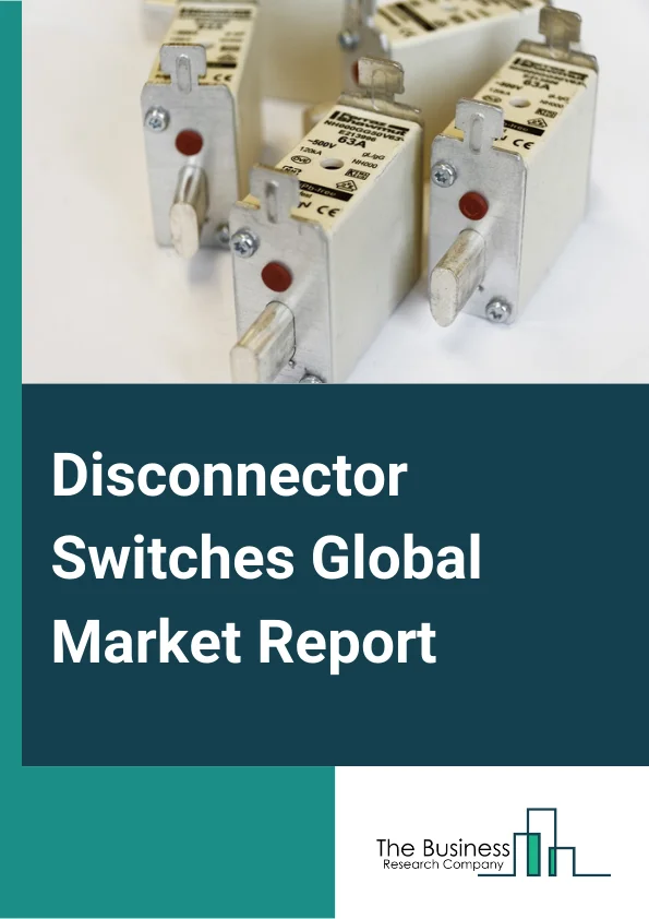 Global Disconnector Switches Market Report 2024