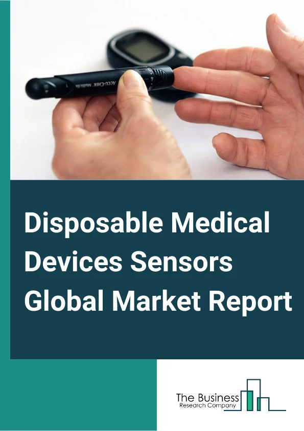 Disposable Medical Devices Sensors Global Market Report 2024 – By Product Type( Biosensors, Temperature Sensors, Pressure Sensors, Accelerometers, Image Sensors, Consumables), By Application( Patient Monitoring, Diagnostics, Therapeutics) – Market Size, Trends, And Global Forecast 2024-2033