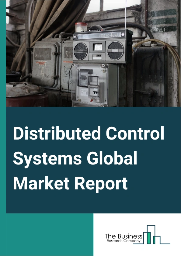 Distributed Control Systems Global Market Report 2025 – By Component (Hardware, Software, Services), By Shipment Scale (Large, Medium, Small), By Application (Continuous Process, Batch-Oriented Process), By End-User (Oil And Gas, Chemicals, Power Generation, Pharmaceutical, Food And Beverage, Other End-Users) – Market Size, Trends, And Global Forecast 2025-2034