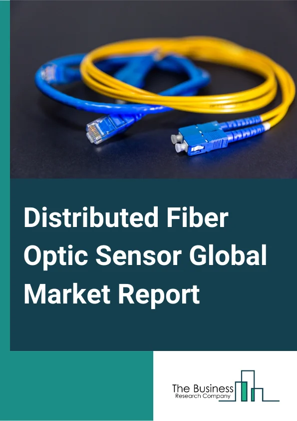Global Distributed Fiber Optic Sensor Market Report 2024 