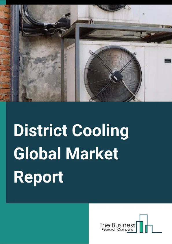 Global District Cooling Market Report 2024