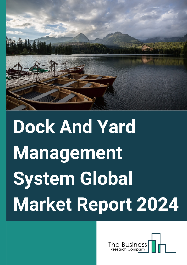 Global Dock And Yard Management System Market Report 2025
