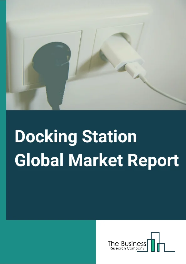 Docking Station Global Market Report 2023 