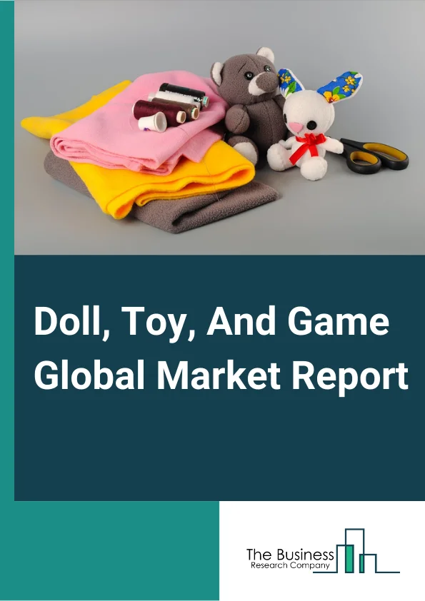 Doll, Toy, And Game Market Report 2023