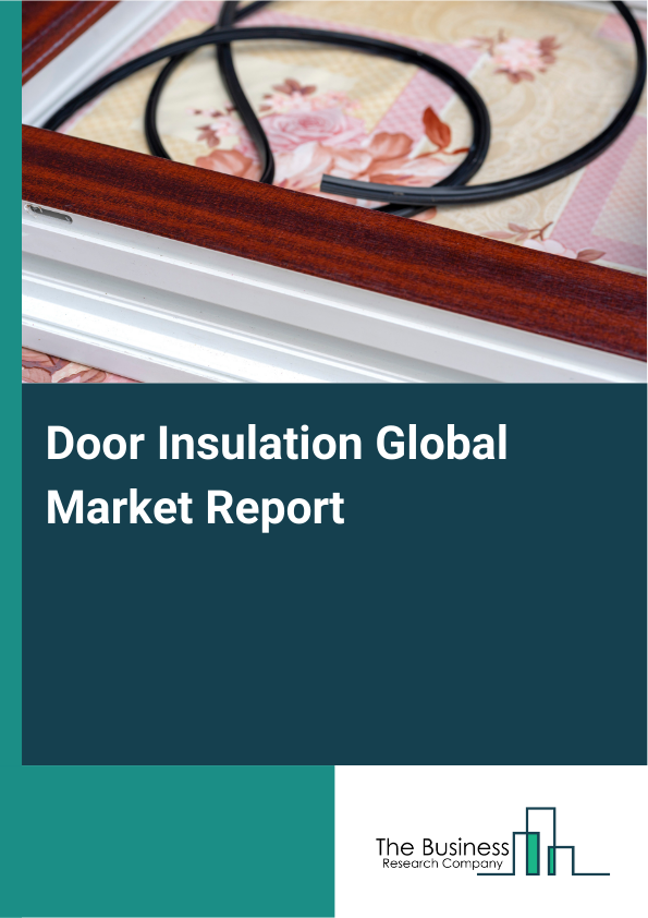 Global Door Insulation Market Report 2025
