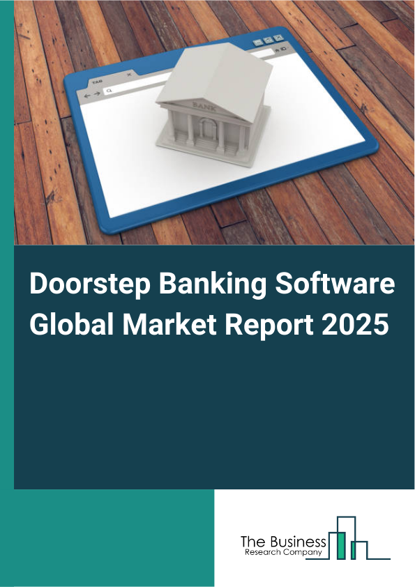 Global Doorstep Banking Software Market Report 2025