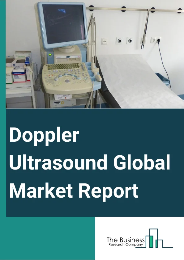 Doppler Ultrasound Global Market Report 2024 – By Device (Trolly-Based, Handheld), By Application (Radiology, Obstetrics, Gynecology, Cardiology, Other Applications), By End-User (Diagnostic Centers, Maternity Centers, Ambulatory Care Centers, Research and Academia, Other End-Users) – Market Size, Trends, And Global Forecast 2024-2033