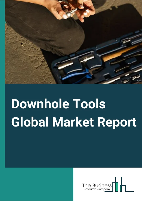 Global Downhole Tools Market Report 2024