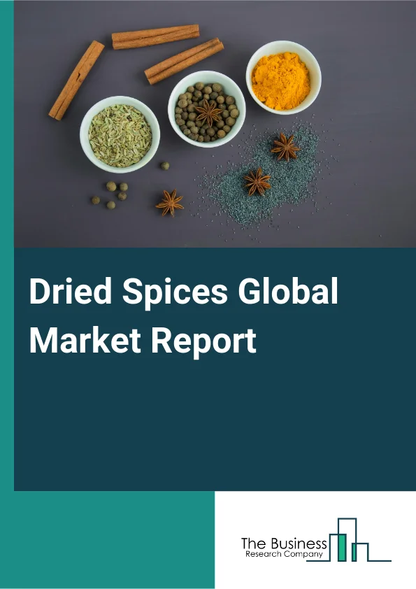 Dried Spices Global Market Report 2025 – By Product (Pepper, Ginger, Cinnamon, Cumin, Turmeric, Cardamom, Cloves, Nutmeg And Mace, Other Products), By Source (Natural, Organic), By Form (Powder, Whole, Granules), By Dist...