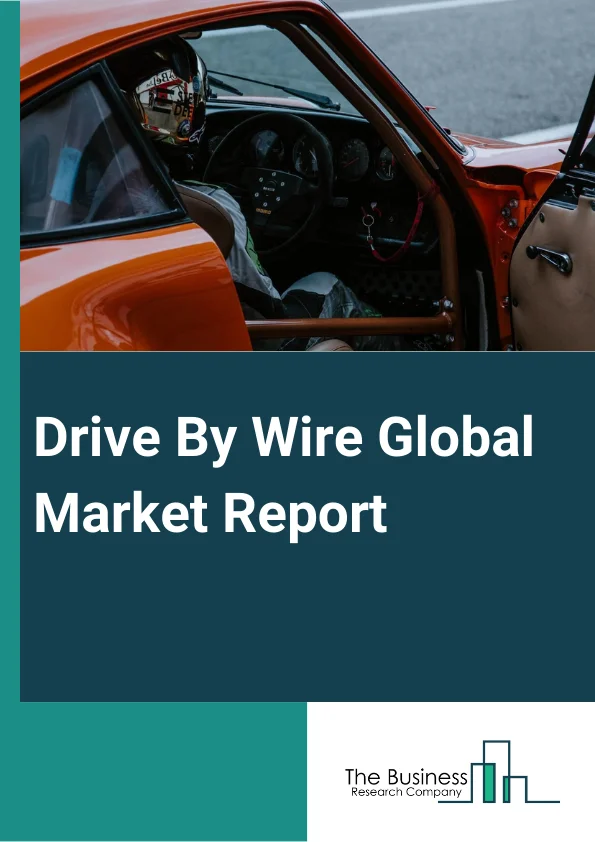 Drive By Wire Global Market Report 2024 – By Vehicle Type (Passenger Car, Commercial Vehicle, Electric Vehicle, Off-Highway Vehicles ), By Component (Vehicle Electronic Control Unit, Actuator, Engine Control Module, Electronic Transmission Control Unit, Feedback Motor, Sensors, Other Components ), By Application Type (Throttle-By-Wire, Steer-By-Wire, Shift-By-Wire, Brake-By-Wire, Park-By-Wire ) – Market Size, Trends, And Global Forecast 2024-2033