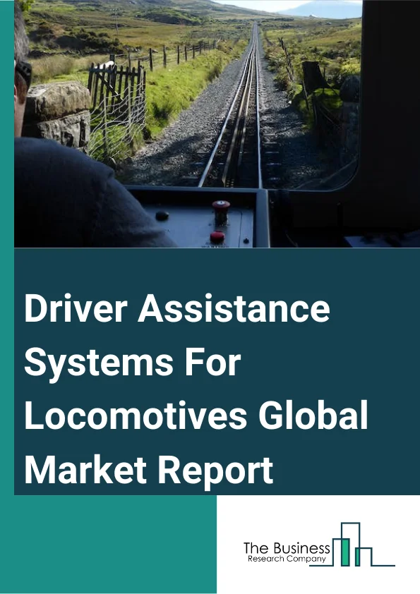 Driver Assistance Systems For Locomotives Global Market Report 2025 – By Component (RADAR, LIDAR, Optical Sensor And Camera, Odometer, Infrared Sensor, Antenna, Other Components), By Train Type (Long Distance Train, Suburban, Tram, Monorail Subway Or Metro), By Application (Emergency Braking, Automatic Door Open and Closure, Switch Detection, Rail Detection, Fog Pilot Assistance System, Rail Signal Detection, Anti Collision System) – Market Size, Trends, And Global Forecast 2025-2034