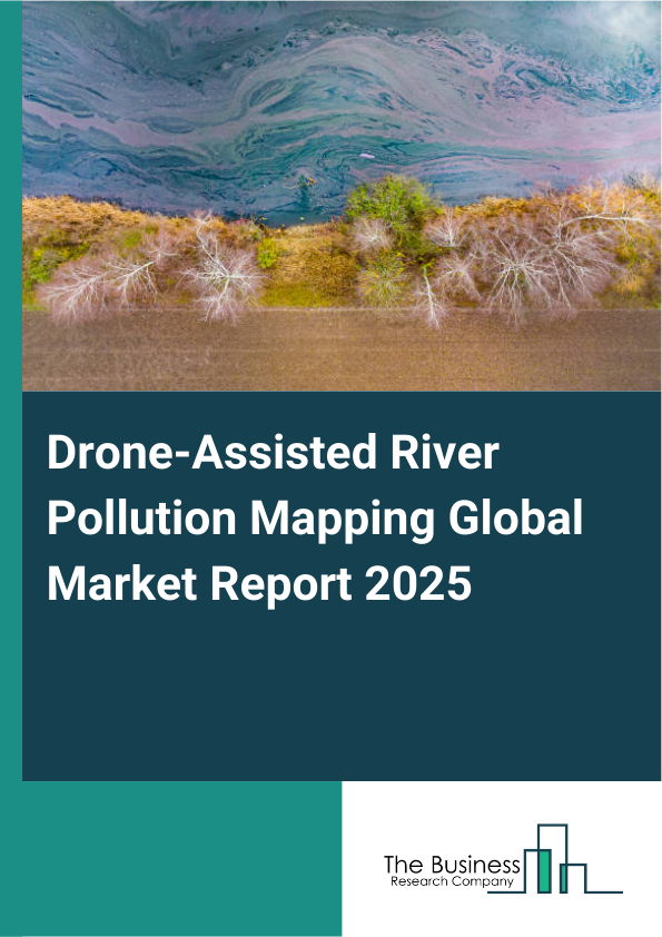 Global Drone-Assisted River Pollution Mapping Market Report 2025