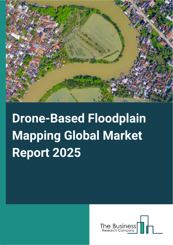 Global Drone-Based Floodplain Mapping Market Report 2025