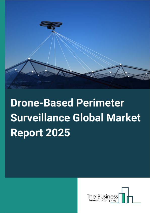 Global Drone-Based Perimeter Surveillance Market Report 2025
