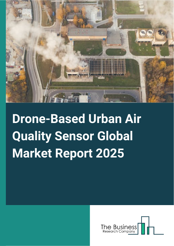 Global Drone-Based Urban Air Quality Sensor Market Report 2025
