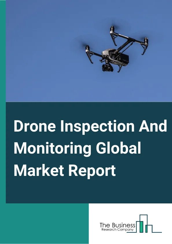 Drone Inspection And Monitoring Global Market Report 2024 – By Type (Fixed Wing, Multirotor, Hybrid), By Mode of Operation (Remotely Piloted, Optionally Piloted, Fully Autonomous ), By Solution (Software, Services, Platform, Infrastructure), By Application (Construction And Infrastructure, Agriculture, Utilities, Oil And Gas, Mining, Other Applications) – Market Size, Trends, And Global Forecast 2024-2033