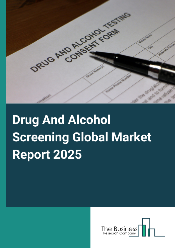 Global Drug And Alcohol Screening Market Report 2025