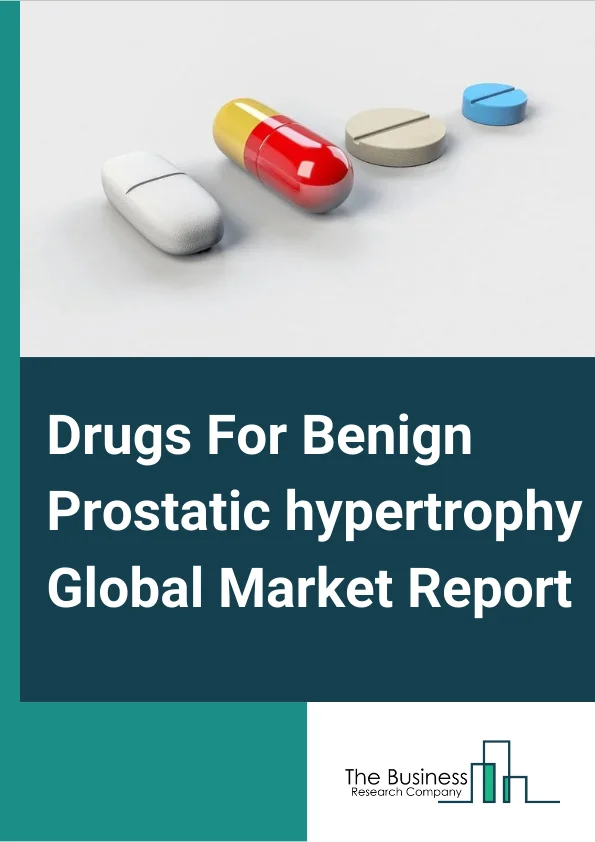 Drugs For Benign Prostatic hypertrophy Global Market Report 2024 – By Type (Alpha Blocker, 5-alpha Reductase Inhibitor, Phosphodiesterase-5 Inhibitor, Other Types), By Distribution Channel (Hospital Pharmacies, Retail Pharmacies, Online Pharmacies), By End User (Hospital Pharmacies, Retail Pharmacies, Other End-Users) – Market Size, Trends, And Global Forecast 2024-2033