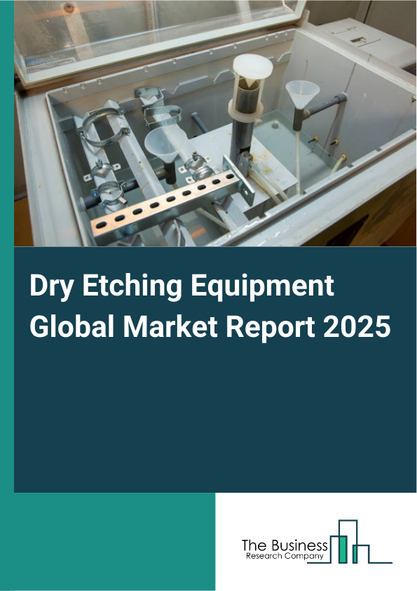 Global Dry Etching Equipment Market Report 2025