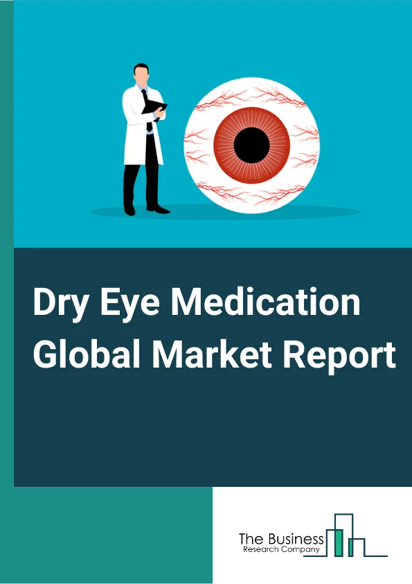 Dry Eye Medication Global Market Report 2024 – By Type Of Product (Aqueous, Evaporative, Aqueous and Evaporative), By Delivery System (Liquid, Gel, Ointment, Other Delivery System), By Prescription Type (OTC Drugs, Prescription Drugs), By End-User (Hospital Pharmacies, Eye Health Clinics, Retail Pharmacies, Online Pharmacies) – Market Size, Trends, And Global Forecast 2024-2033