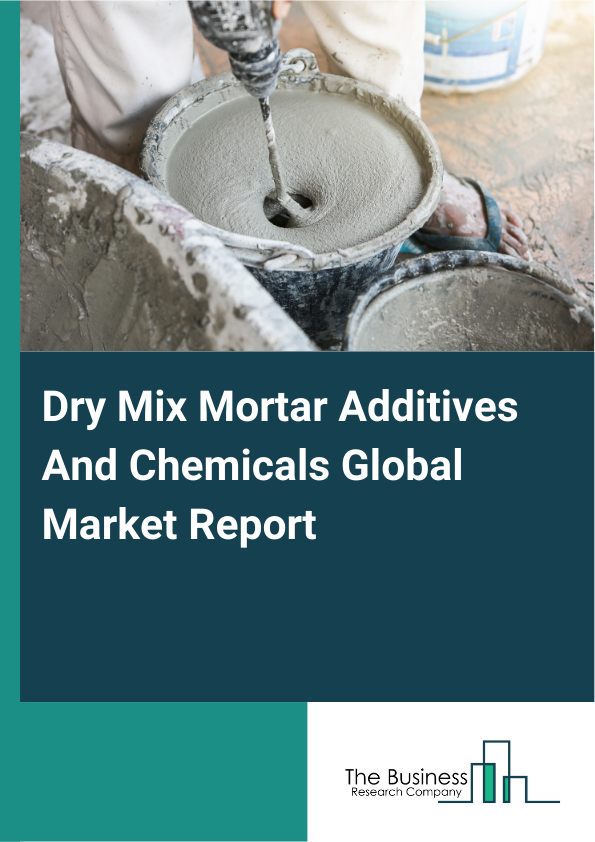 Global Dry Mix Mortar Additives And Chemicals Market Report 2025